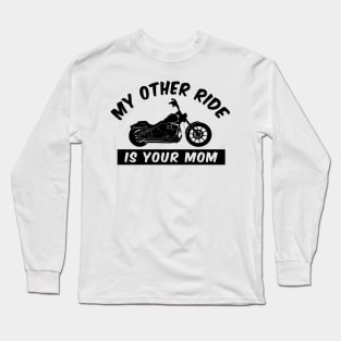 My Other Ride is Your Mom - Funny Motorcycle Long Sleeve T-Shirt